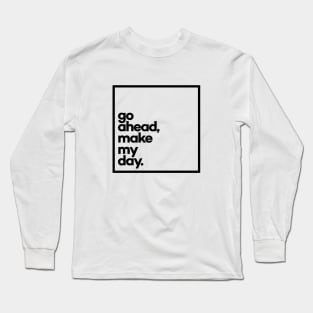 Go ahead, make my day Minimal Black Typography Long Sleeve T-Shirt